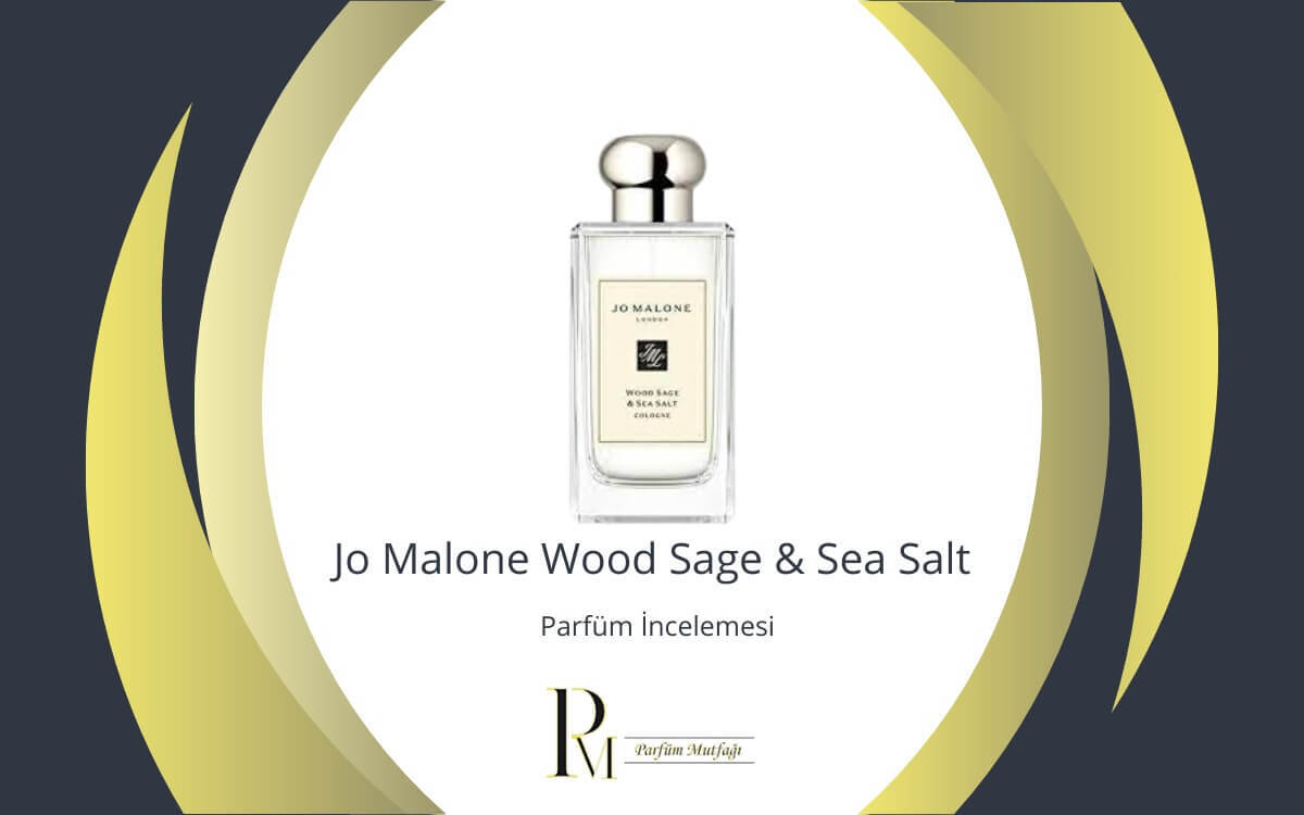 Jo Malone Wood Sage & Sea Salt Parfüm İncelemesi