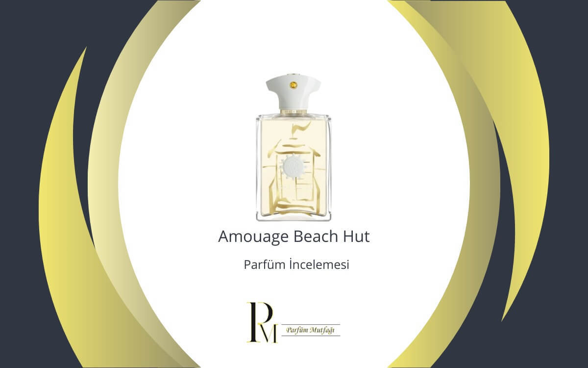 Amouage Beach Hut Parfüm İncelemesi