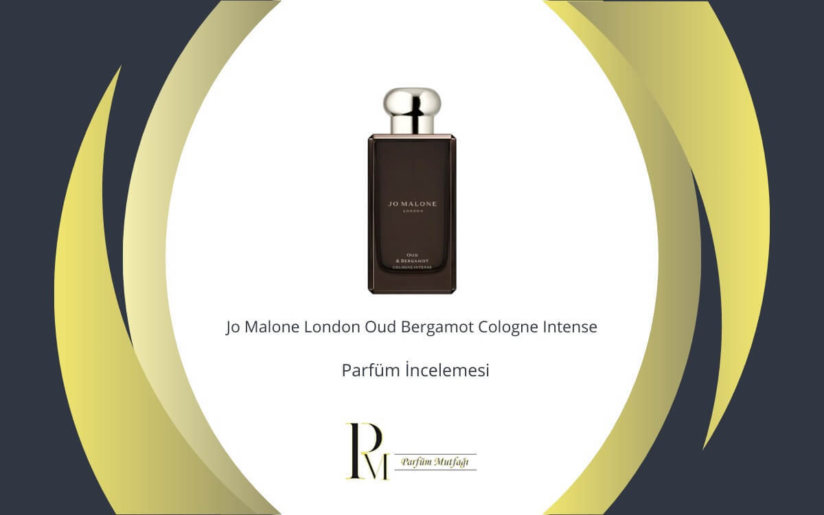 Jo Malone London Oud Bergamot Cologne Intense Parfüm İncelemesi