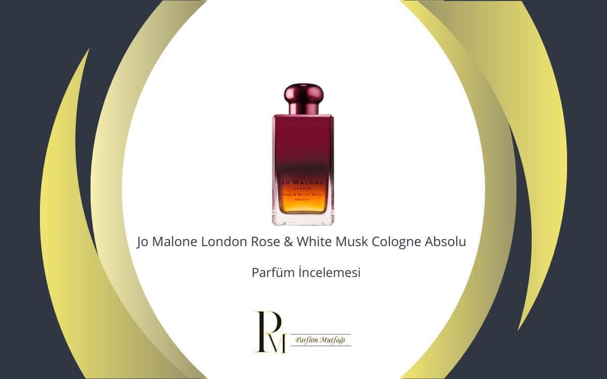 Jo Malone London Rose & White Musk Cologne Absolu Parfüm İncelemesi