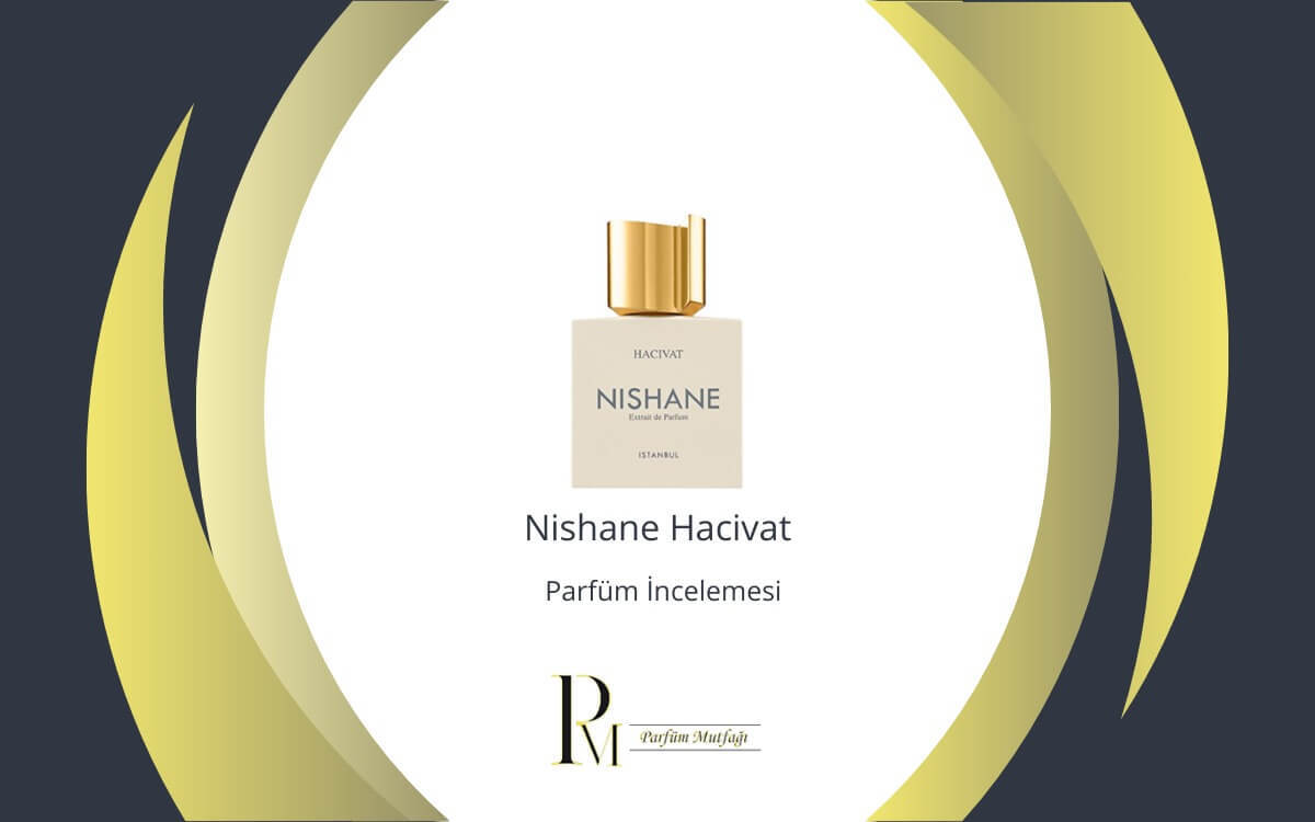 Nishane Hacivat Parfüm İncelemesi