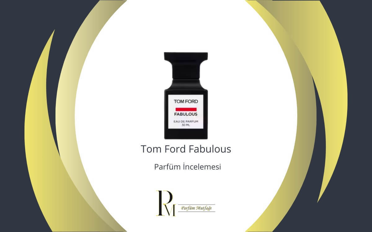 Tom Ford Fabulous Parfüm İncelemesi